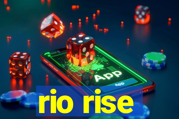 rio rise